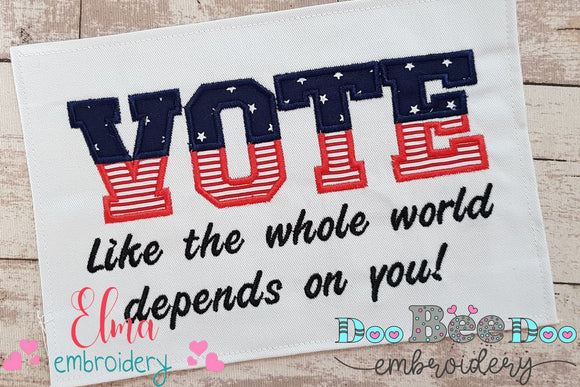 VOTE Like the whole world depends on you! - Applique