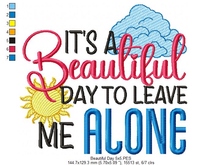 It's a Beautiful Day to Leave me Alone - Fill Stitch - Machine Embroidery Design