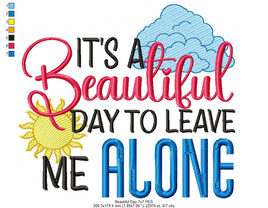 It's a Beautiful Day to Leave me Alone - Fill Stitch - Machine Embroidery Design