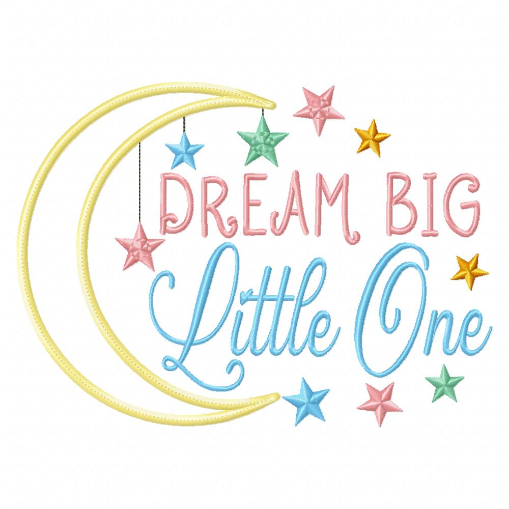 Dream Big Little One - Applique - Machine Embroidery Design