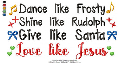Dance like Frosty Shine like Rudolph Give like Santa love like Jesus - Fill Stitch Embroidery