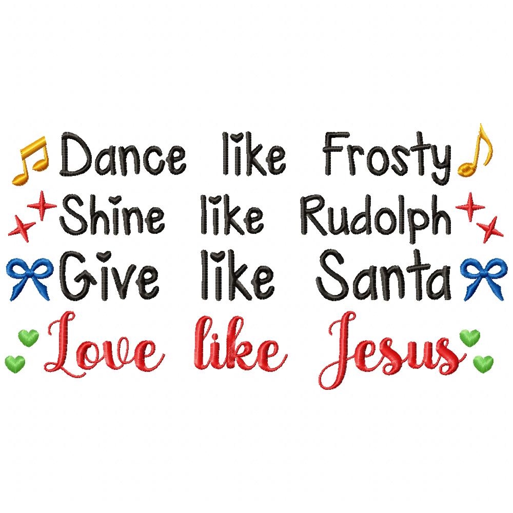 Dance like Frosty Shine like Rudolph Give like Santa love like Jesus - Fill Stitch Embroidery