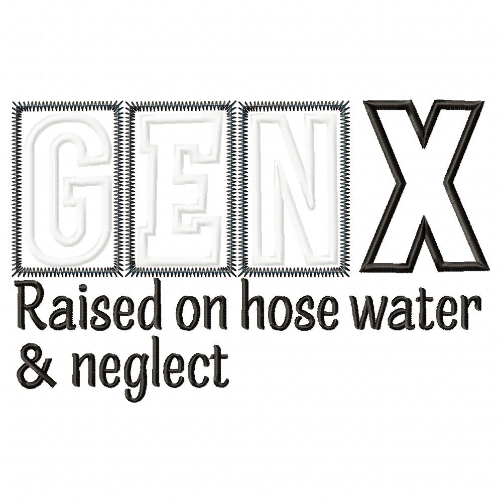 Gen X Raised on Hose Water & Neglect - Applique - Machine Embroidery Design