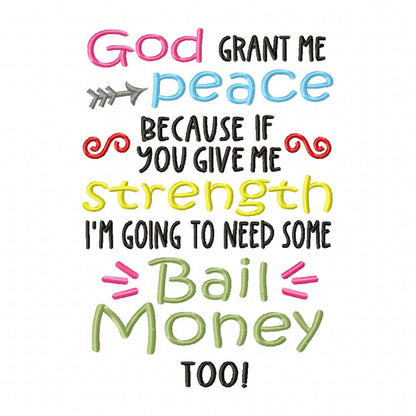God Grant me Peace Because if You Give me Strength I'm Going to Need Some Bail Money Too - Fill Stitch - Machine Embroidery Design
