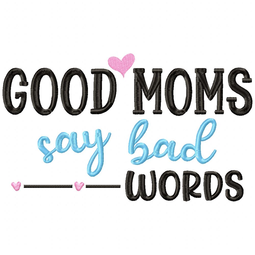 Good Moms Say Bad Words - Fill Stitch - Machine Embroidery Design