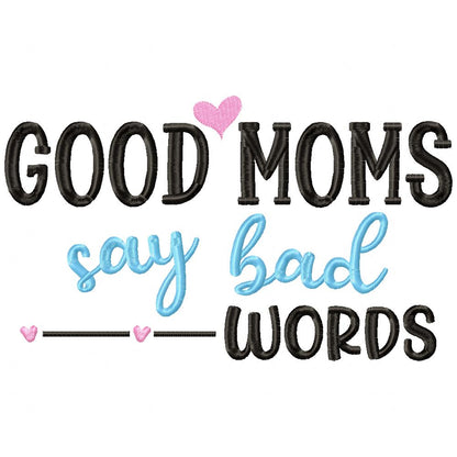Good Moms Say Bad Words - Fill Stitch - Machine Embroidery Design