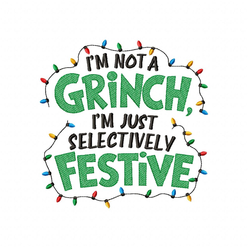 I'm Not a Grinch, Im Just a Selectively Festive - Fill Stitch - Machine Embroidery Design