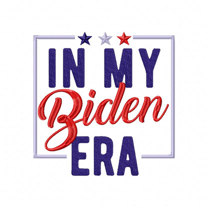 In my Biden Era - Fill Stitch - Machine Embroidery Design
