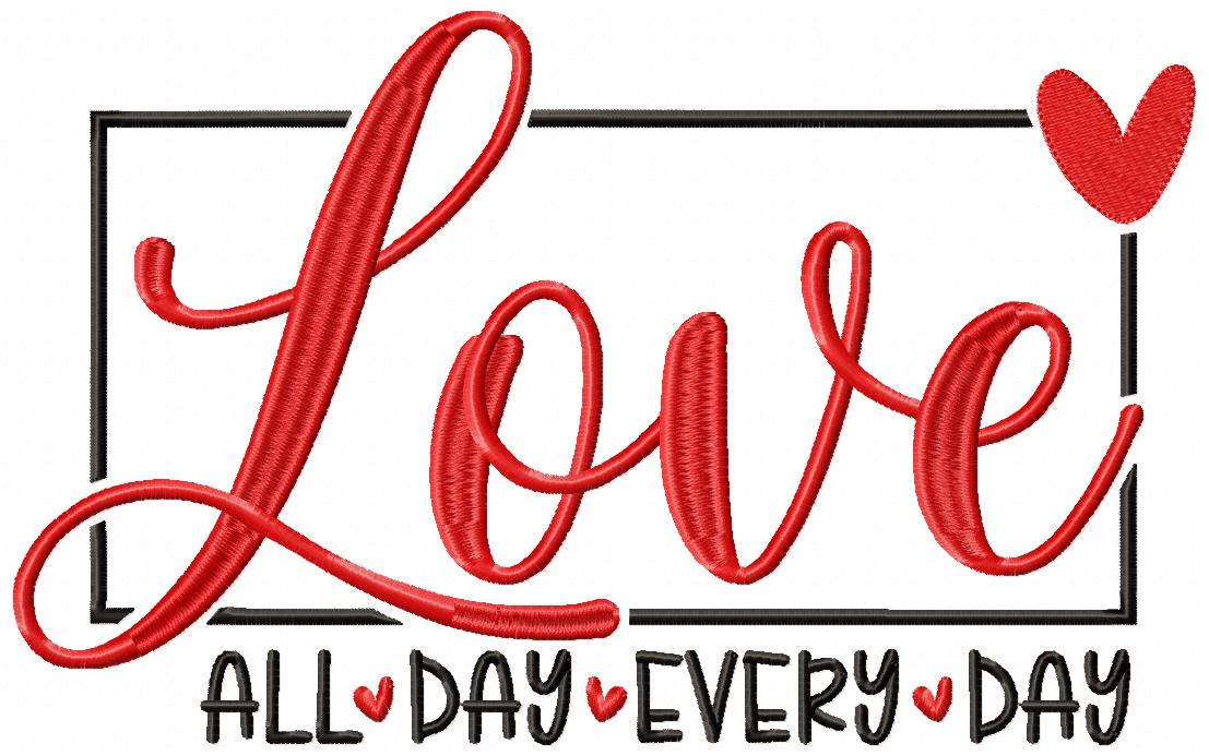 Love All Day Every Day - Fill Stitch - Machine Embroidery Design