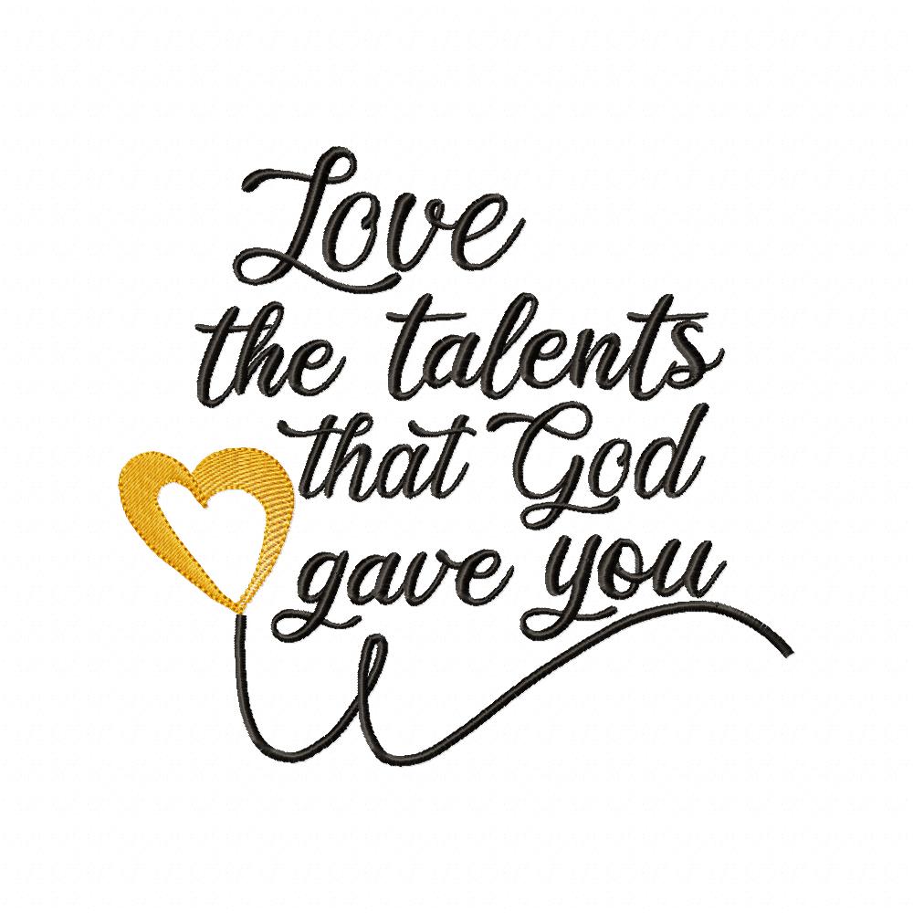 Love the Talents that God Gave You - Fill Stitch - Machine Embroidery Design