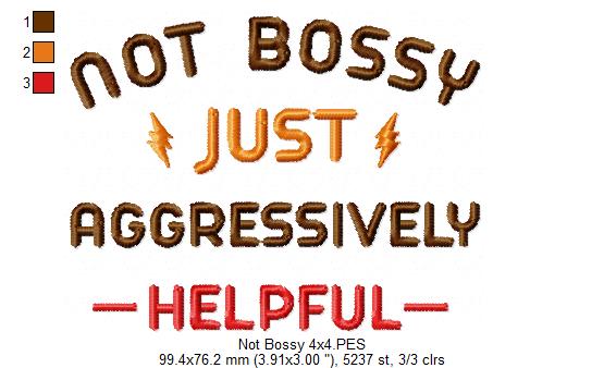 Not Bossy Just Aggressively Helpful - Fill Stitch - Machine Embroidery Design