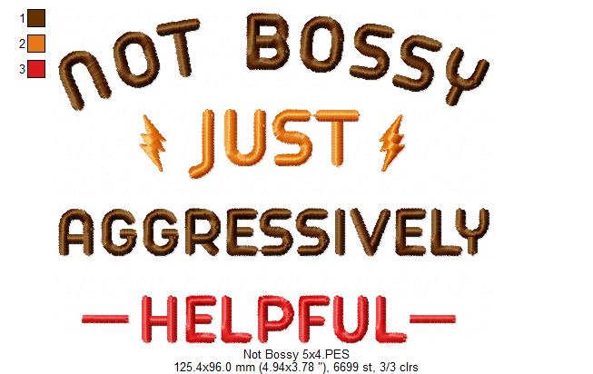 Not Bossy Just Aggressively Helpful - Fill Stitch - Machine Embroidery Design