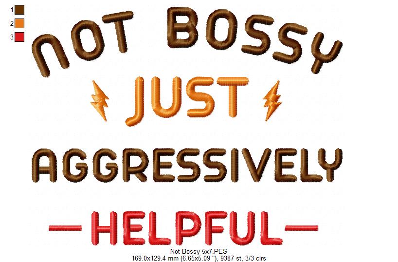 Not Bossy Just Aggressively Helpful - Fill Stitch - Machine Embroidery Design