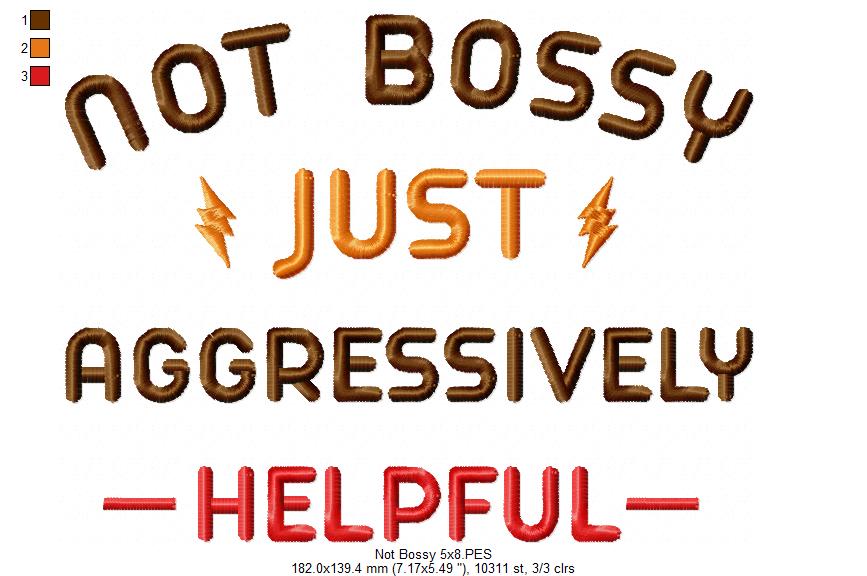 Not Bossy Just Aggressively Helpful - Fill Stitch - Machine Embroidery Design