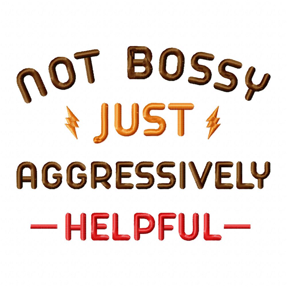 Not Bossy Just Aggressively Helpful - Fill Stitch - Machine Embroidery Design