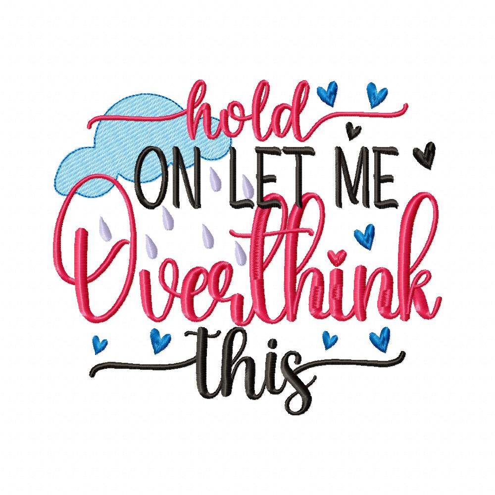 Hold on Let me Overthink This - Fill Stitch - Machine Embroidery Design