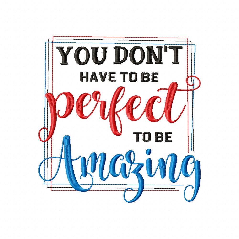 You don't Have to be Perfect to be Amazing - Fill Stitch - Machine Embroidery Design