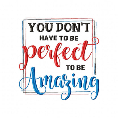 You don't Have to be Perfect to be Amazing - Fill Stitch - Machine Embroidery Design