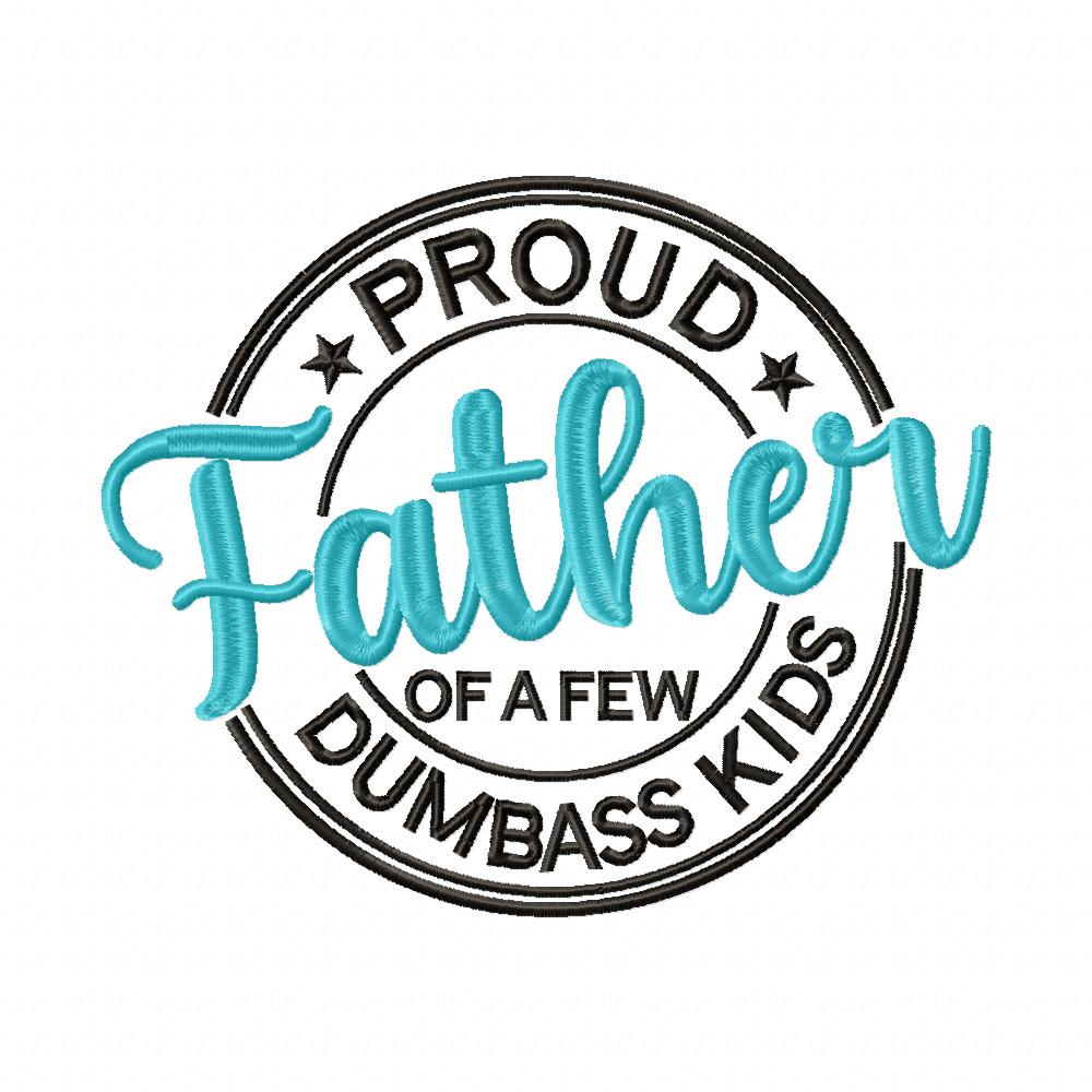 Proud Dad of a Few Dumbass Kids - Fill Stitch - Machine Embroidery Design