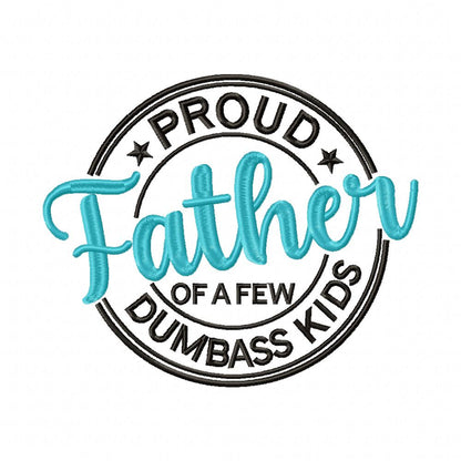Proud Dad of a Few Dumbass Kids - Fill Stitch - Machine Embroidery Design