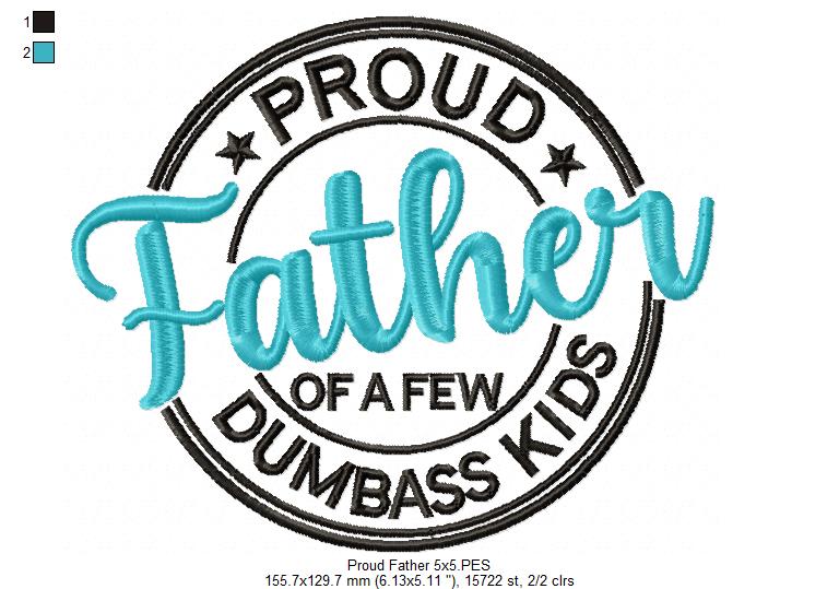 Proud Dad of a Few Dumbass Kids - Fill Stitch - Machine Embroidery Design