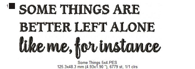 Some Things Are Better Left Alone – Satin Stitch – Machine Embroidery Design