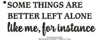 Some Things Are Better Left Alone – Satin Stitch – Machine Embroidery Design