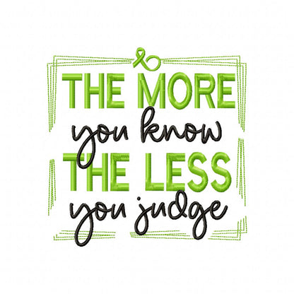 The More You Know The Less You Judge - Fill Stitch - Machine Embroidery Design