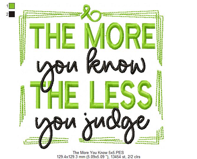 The More You Know The Less You Judge - Fill Stitch - Machine Embroidery Design