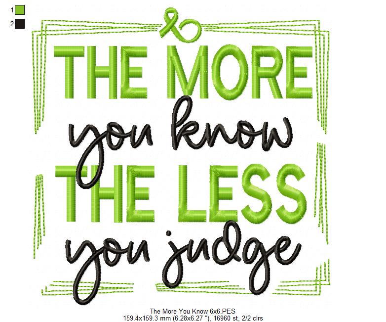 The More You Know The Less You Judge - Fill Stitch - Machine Embroidery Design