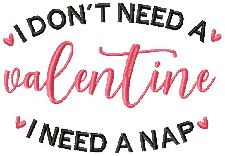 I Don't Need a Valentine I Need a Nap - Fill Stitch - Machine Embroidery Design