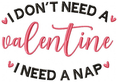 I Don't Need a Valentine I Need a Nap - Fill Stitch - Machine Embroidery Design