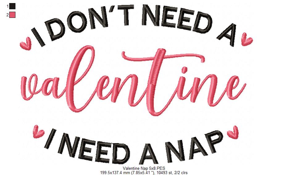 I Don't Need a Valentine I Need a Nap - Fill Stitch - Machine Embroidery Design
