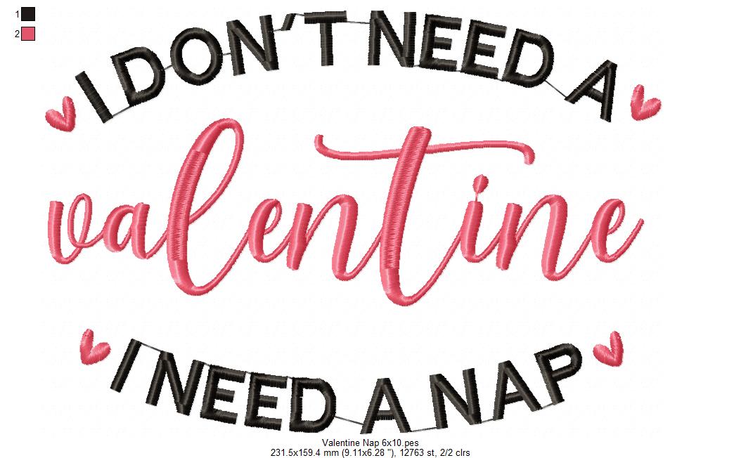 I Don't Need a Valentine I Need a Nap - Fill Stitch - Machine Embroidery Design