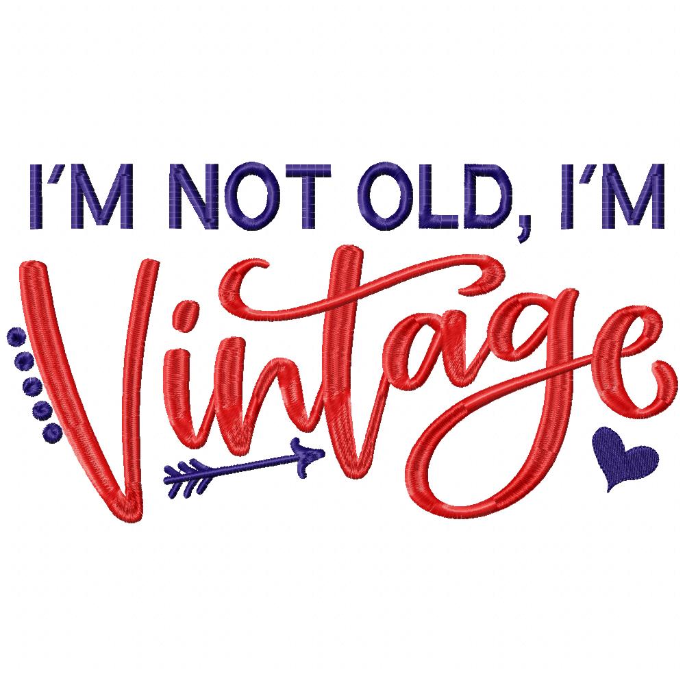 I'm Not Old I'm Vintage - Fill Stitch - Machine Embroidery Design
