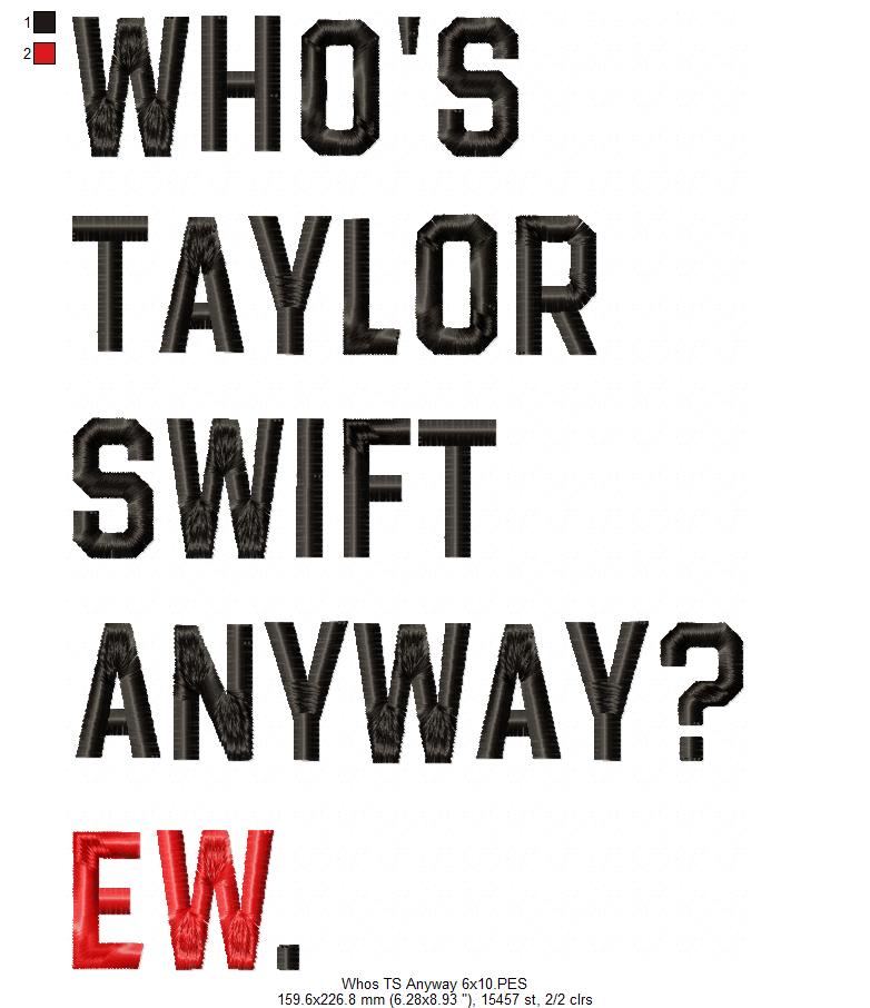 Taylor Swift Eras Tour Who's Taylor Swift Anyway? Ew. - Fill Stitch