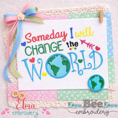 Someday I Will Change the World – Appliqué – Machine Embroidery Design
