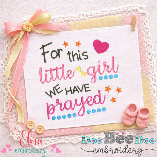 For This Little Girl We Have Prayed – Satin Stitch – Machine Embroidery Design