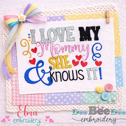 I Love My Mommy & She Knows It – Fill Stitch – Machine Embroidery Design