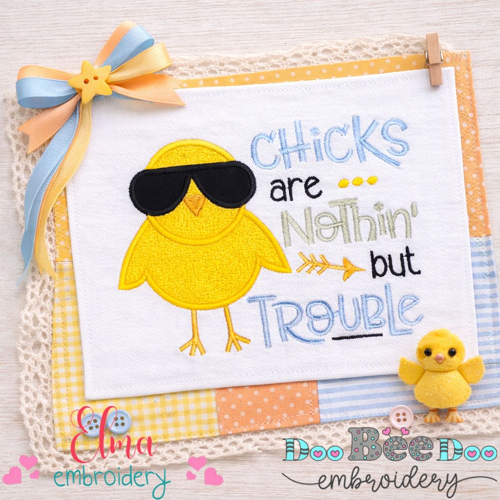 Chicks Are Nothin But Trouble - Appliqué – Machine Embroidery Design