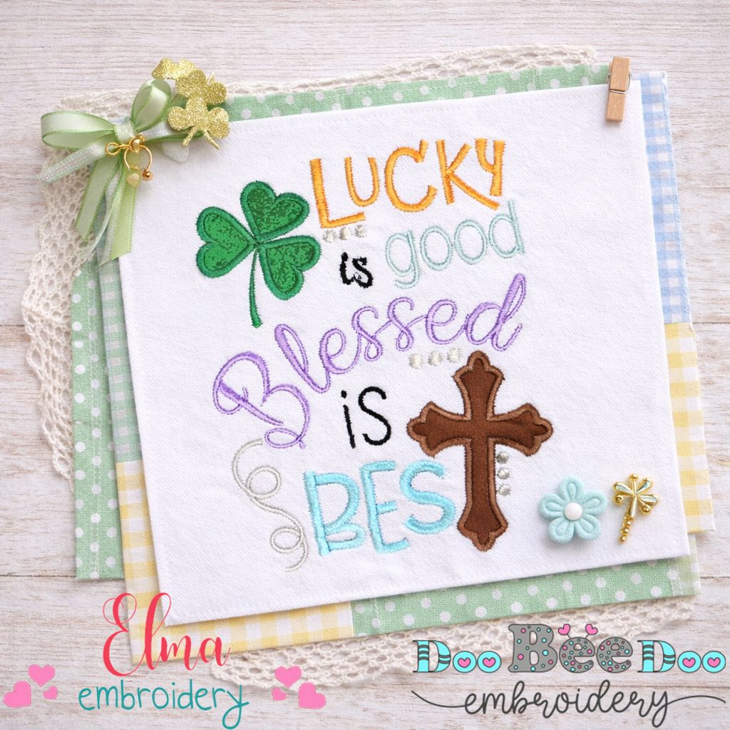 Lucky Is Good Blessed Is Best - Appliqué - Machine Embroidery Design