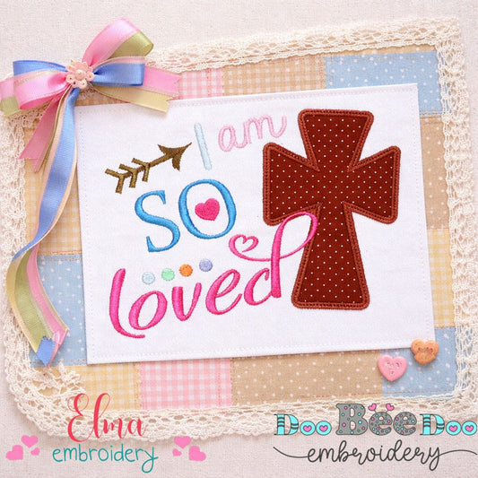 I Am So Loved – Appliqué – Machine Embroidery Design