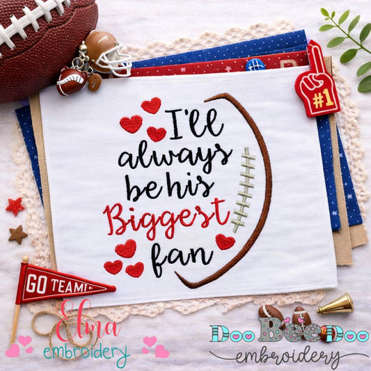 I’ll Always Be His Biggest Fan – Satin Stitch – Machine Embroidery Design