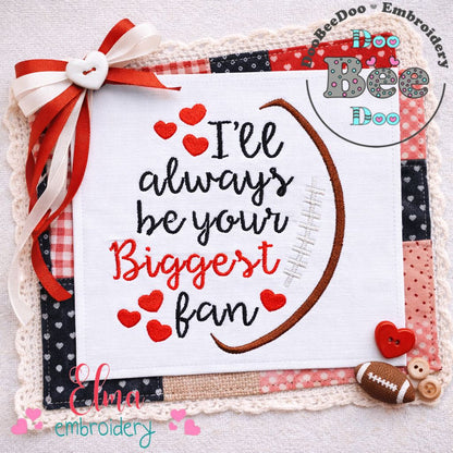 I'll Always Be Your Biggest Fan - Satin Stitch - Machine Embroidery Design