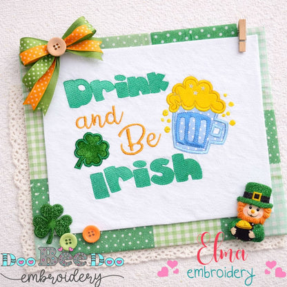 Drink and Be Irish - Appliqué - Machine Embroidery Design