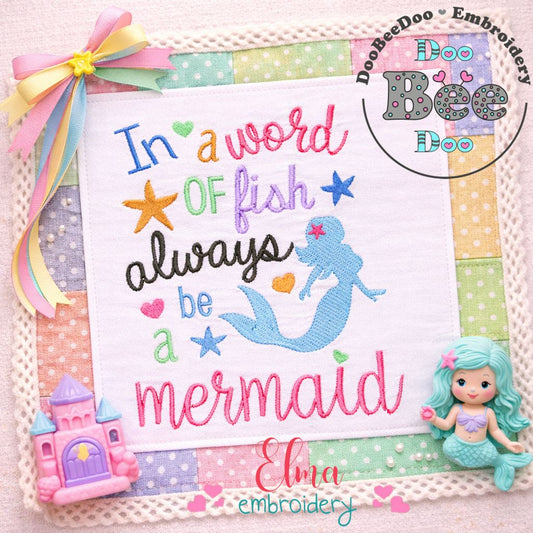 In a World of Fish Always Be a Mermaid – Fill Stitch – Machine Embroidery Design