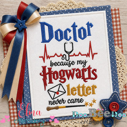 Doctor Because My Hogwarts Letter Never Came - Fill Stitch – Machine Embroidery Design