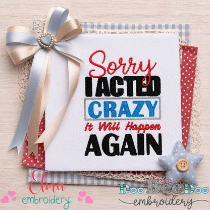 Sorry I Acted Crazy Funny Quote - Fill Stitch – Machine Embroidery Design
