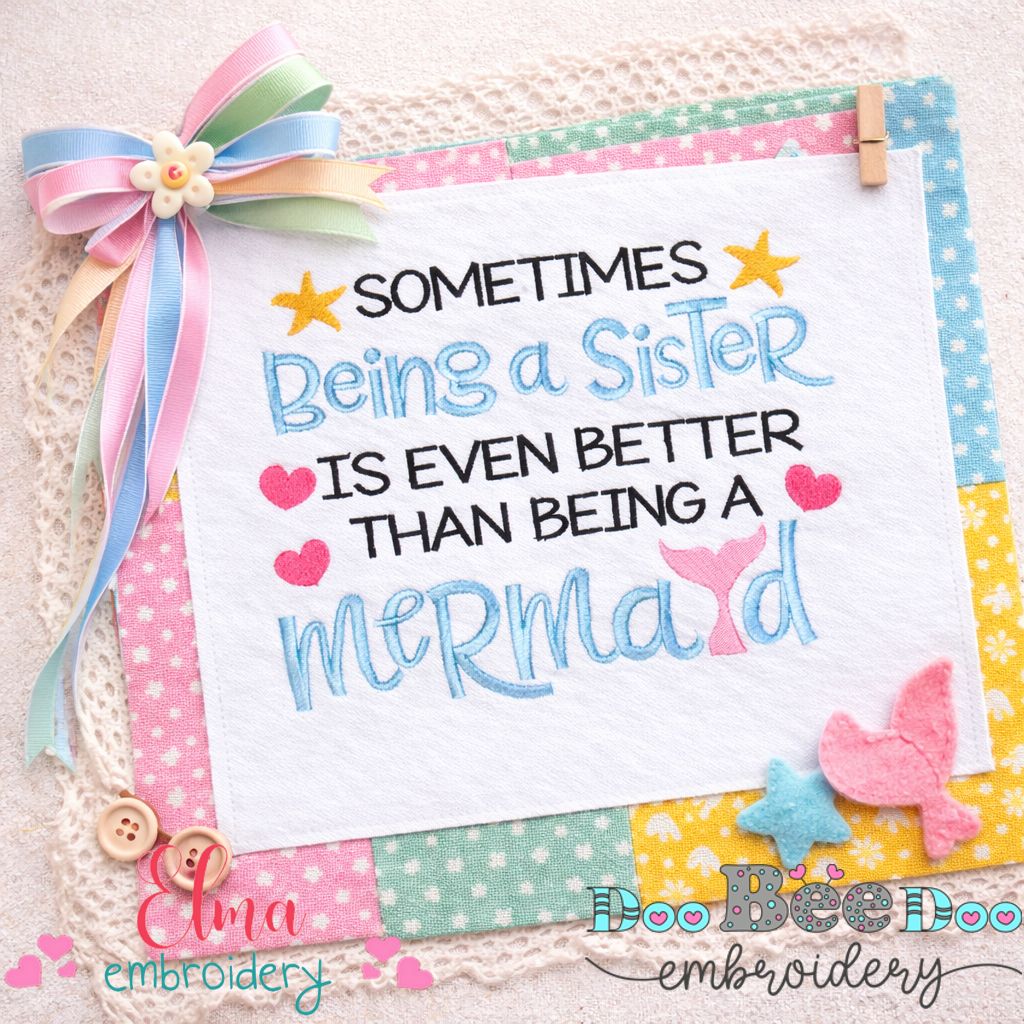 Sometimes Being a Sister Is Even Better Than Being a Mermaid – Fill Stitch – Machine Embroidery Design