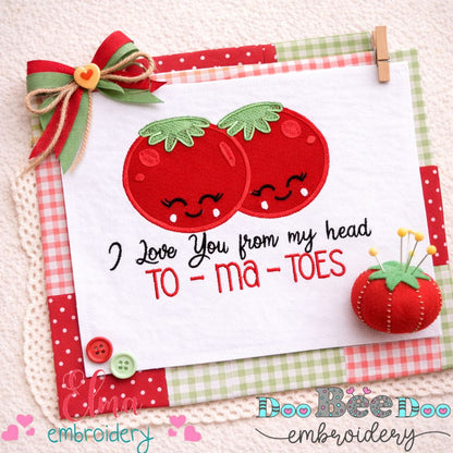 I Love You From My Head To-ma-toes - Appliqué – Machine Embroidery Design